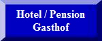 Hotel / Pension
Gasthof
