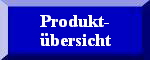 Produkt-
bersicht